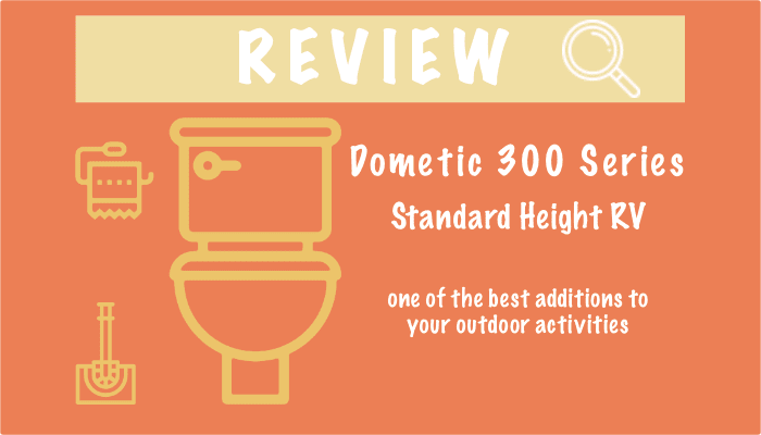 Dometic 300 Series Standard Height RV Toilet Review
